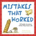 Hibák, amelyek működtek: 40 ismerős találmány és hogyan jöttek létre - Mistakes That Worked: 40 Familiar Inventions & How They Came to Be