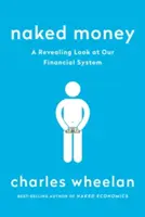 Meztelen pénz: Egy leleplező pillantás pénzügyi rendszerünkre - Naked Money: A Revealing Look at Our Financial System