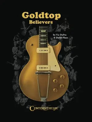 Aranyvérű hívők: A Les Paul aranyévei - Goldtop Believers: The Les Paul Golden Years