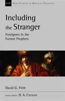 Beleértve az idegent - Idegenek a korábbi prófétákban (Firth David G (Szerző)) - Including the Stranger - Foreigners In The Former Prophets (Firth David G (Author))