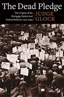 A halott fogadalma: A jelzálogpiac és a szövetségi mentőcsomagok eredete, 1913-1939 - The Dead Pledge: The Origins of the Mortgage Market and Federal Bailouts, 1913-1939