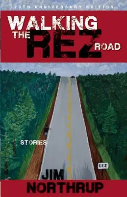 Séta a Rez úton: Történetek, 20. évfordulós kiadás - Walking the Rez Road: Stories, 20th Anniversary Edition