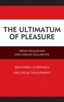 Az élvezet ultimátuma: viselkedési közgazdaságtan és társadalmi fejlődés - The Ultimatum of Pleasure: Behavioral Economics and Social Development