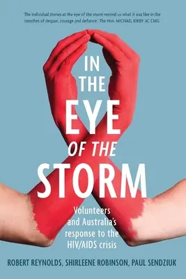 A vihar szemében: Önkéntesek és Ausztrália válasza a HIV/AIDS-válságra - In the Eye of the Storm: Volunteers and Australia's Response to the Hiv/AIDS Crisis