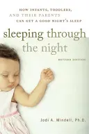 Átaludni az éjszakát, átdolgozott kiadás: Hogyan alhatnak jól a csecsemők, a kisgyermekek és szüleik - Sleeping Through the Night, Revised Edition: How Infants, Toddlers, and Their Parents Can Get a Good Night's Sleep