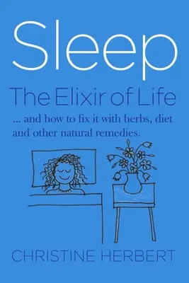 Alvás, az életelixír: Hogyan állítsuk helyre az alvást gyógynövényekkel és természetes gyógymódokkal? - Sleep, the Elixir of Life: How to Restore Sleep with Herbs and Natural Healing