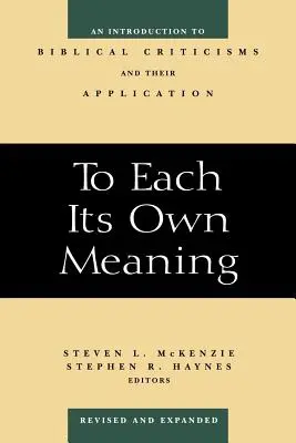 Mindenkinek a maga értelme, átdolgozott és kibővített: Bevezetés a bibliakritikákba és alkalmazásukba - To Each Its Own Meaning, Revised and Expanded: An Introduction to Biblical Criticisms and Their Application