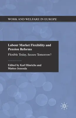 Munkaerő-piaci rugalmasság és nyugdíjreformok: Rugalmas ma, biztonságos holnap? - Labour Market Flexibility and Pension Reforms: Flexible Today, Secure Tomorrow?