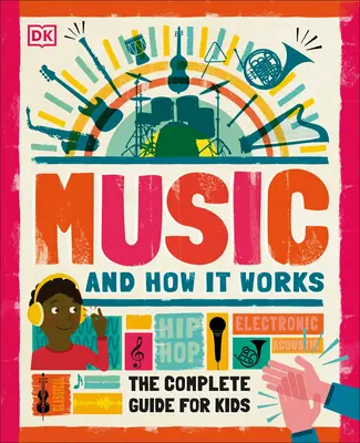 A zene és működése: A teljes útmutató gyerekeknek - Music and How It Works: The Complete Guide for Kids