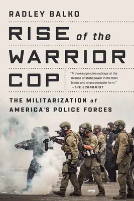 A harcos rendőrök felemelkedése: Az amerikai rendőri erők militarizálódása - Rise of the Warrior Cop: The Militarization of America's Police Forces