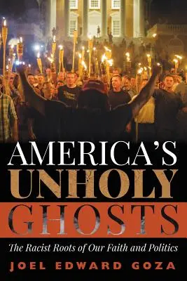 Amerika szentségtelen szellemei: Hitünk és politikánk rasszista gyökerei - America's Unholy Ghosts: The Racist Roots of Our Faith and Politics