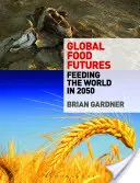 Global Food Futures: A világ élelmezése 2050-ben - Global Food Futures: Feeding the World in 2050