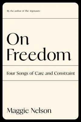 A szabadságról: Négy dal a gondoskodásról és a korlátozásról - On Freedom: Four Songs of Care and Constraint