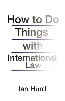 Hogyan csináljunk dolgokat a nemzetközi joggal - How to Do Things with International Law