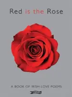 Piros a rózsa: A Book of Irish Love Poems - Red Is the Rose: A Book of Irish Love Poems