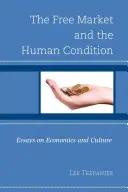 A szabad piac és az emberi állapot: Esszék a közgazdaságtanról és a kultúráról - The Free Market and the Human Condition: Essays on Economics and Culture