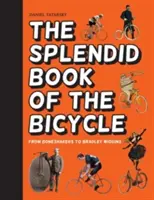 A kerékpár pompás könyve - A csontkovácsoktól Bradley Wigginsig - Splendid Book of the Bicycle - From boneshakers to Bradley Wiggins