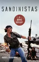 Sandinisták: A Moral History - Sandinistas: A Moral History