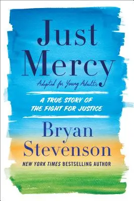 Just Mercy (Just Mercy) (Fiatal felnőttek számára feldolgozva): A True Story of the Fight for Justice - Just Mercy (Adapted for Young Adults): A True Story of the Fight for Justice