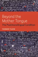 Az anyanyelven túl: A posztmonolingvális állapot - Beyond the Mother Tongue: The Postmonolingual Condition