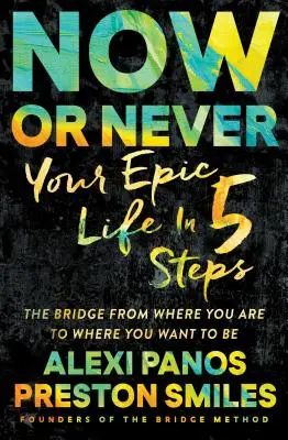 Most vagy soha: Az epikus életed 5 lépésben - Now or Never: Your Epic Life in 5 Steps