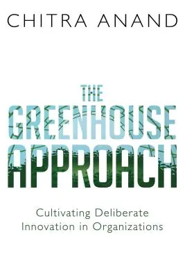 Az üvegházi megközelítés: A vállalkozói szellem ápolása a vállalatokban és szervezetekben - The Greenhouse Approach: Cultivating Intrapreneurship in Companies and Organizations