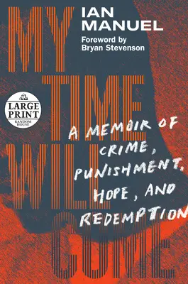 Eljön az én időm: Emlékirat a bűnről, a büntetésről, a reményről és a megváltásról - My Time Will Come: A Memoir of Crime, Punishment, Hope, and Redemption