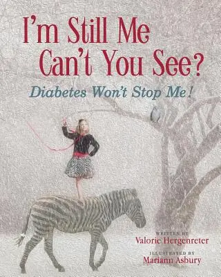 Még mindig én vagyok, nem látod?: Diabetes Won't Stop Me - I'm Still Me, Cant You See?: Diabetes Won't Stop Me