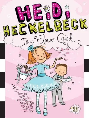 Heidi Heckelbeck a virágoslány, 11 - Heidi Heckelbeck Is a Flower Girl, 11