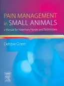 Fájdalomcsillapítás kisállatoknál: Kézikönyv állatorvosi ápolók és technikusok számára - Pain Management in Small Animals: A Manual for Veterinary Nurses and Technicians