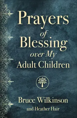 Áldás imái felnőtt gyermekeimért - Prayers of Blessing Over My Adult Children