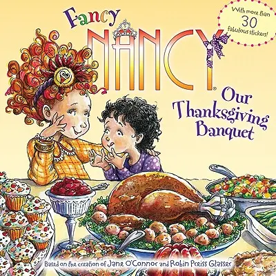 Fancy Nancy: Hálaadásnapi bankettünk: Több mint 30 mesés matricával! - Fancy Nancy: Our Thanksgiving Banquet: With More Than 30 Fabulous Stickers!