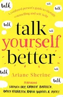 Talk Yourself Better: Egy zavart ember útmutatója a terápiához, a tanácsadáshoz és az önsegítéshez - Talk Yourself Better: A Confused Person's Guide to Therapy, Counselling and Self-Help