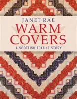 Meleg takarók - Egy skót textiltörténet - Warm Covers - A Scottish Textile Story