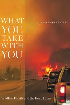 Amit magaddal viszel: Futótűz, család és a hazaút - What You Take with You: Wildfire, Family and the Road Home