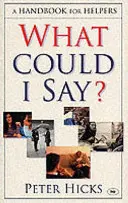 Mit is mondhatnék? Kézikönyv segítőknek - What Could I Say?: A Handbook for Helpers