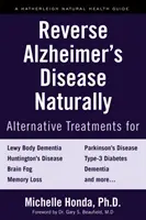 Reverse Alzheimer's Disease Naturally: Alternatív kezelések a demencia kezelésére, beleértve az Alzheimer-kórt is - Reverse Alzheimer's Disease Naturally: Alternative Treatments for Dementia Including Alzheimer's Disease