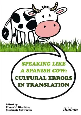 Úgy beszélni, mint egy spanyol tehén: Kulturális hibák a fordításban - Speaking Like a Spanish Cow: Cultural Errors in Translation