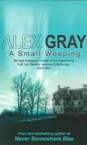 Kis sírás - A lebilincselő glasgow-i krimisorozat (Gray Alex (Szerző)) - Small Weeping - The compelling Glasgow crime series (Gray Alex (Author))