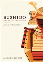 Bushido és az élet művészete - A szamuráj értékek vizsgálata - Bushido and the Art of Living - An Inquiry into Samurai Values