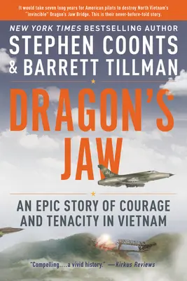 Dragon's Jaw: A vietnami bátorság és kitartás epikus története - Dragon's Jaw: An Epic Story of Courage and Tenacity in Vietnam