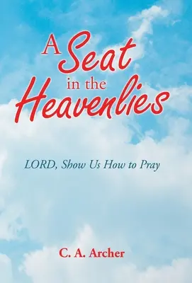 A Seat in the Heavenlies: Uram, mutasd meg nekünk, hogyan imádkozzunk - A Seat in the Heavenlies: Lord, Show Us How to Pray