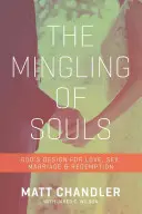 A lelkek keveredése: Isten terve a szerelemre, a házasságra, a szexre és a megváltásra - The Mingling of Souls: God's Design for Love, Marriage, Sex, and Redemption