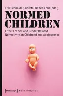 Normált gyermekek: A nemhez és a nemhez kapcsolódó normativitás hatása a gyermek- és serdülőkorra - Normed Children: Effects of Gender and Sex Related Normativity on Childhood and Adolescence