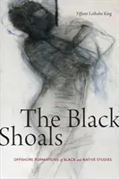 The Black Shoals: A fekete és bennszülött tanulmányok offshore formációi - The Black Shoals: Offshore Formations of Black and Native Studies