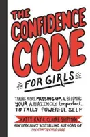 A Bizalomkódex lányoknak: Kockázatvállalás, elszúrás és a bámulatosan tökéletlen, teljesen erős önmagaddá válás. - The Confidence Code for Girls: Taking Risks, Messing Up, & Becoming Your Amazingly Imperfect, Totally Powerful Self