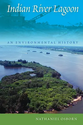 Indian River Lagoon: A környezeti történelem - Indian River Lagoon: An Environmental History