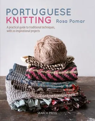 Portugál kötés: A Historical & Practical Guide to Traditional Portuguese Techniques, with 20 Inspirational Projects (Történelmi és gyakorlati útmutató a hagyományos portugál technikákhoz, 20 inspiráló projekttel). - Portuguese Knitting: A Historical & Practical Guide to Traditional Portuguese Techniques, with 20 Inspirational Projects