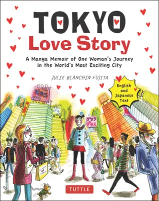 Tokiói szerelmi történet: Manga-emlékkönyv egy nő utazásáról a világ legizgalmasabb városában (angol és japán szöveggel elbeszélve) - Tokyo Love Story: A Manga Memoir of One Woman's Journey in the World's Most Exciting City (Told in English and Japanese Text)