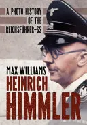 Heinrich Himmler: A Reichsführer-SS fotótörténete - Heinrich Himmler: A Photo History of the Reichsfuhrer-SS